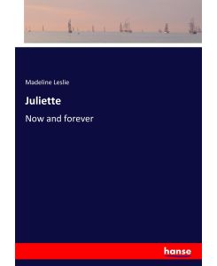Juliette Now and forever - Madeline Leslie