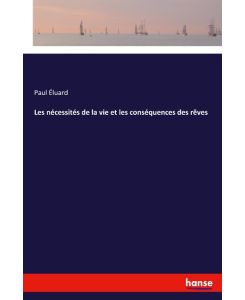 Les nécessités de la vie et les conséquences des rêves - Paul Éluard