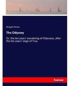 The Odyssey Or, the ten years' wandering of Odysseus, after the ten years' siege of Troy - Norgate Homer