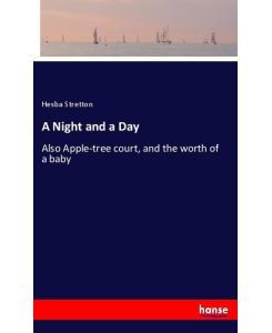 A Night and a Day Also Apple-tree court, and the worth of a baby - Hesba Stretton