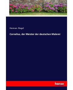 Cornelius, der Meister der deutschen Malerei - Herman. Riegel