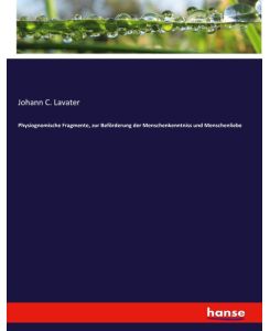 Physiognomische Fragmente, zur Beförderung der Menschenkenntniss und Menschenliebe - Johann C. Lavater