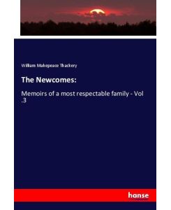 The Newcomes: Memoirs of a most respectable family - Vol .3 - William Makepeace Thackery