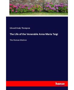The Life of the Venerable Anna Maria Taigi The Roman Matron - Edward Healy Thompson