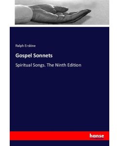Gospel Sonnets Spiritual Songs. The Ninth Edition - Ralph Erskine