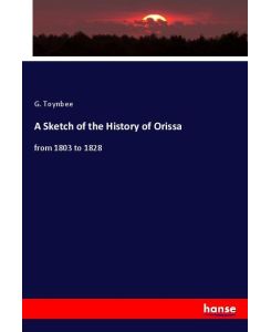 A Sketch of the History of Orissa from 1803 to 1828 - G. Toynbee