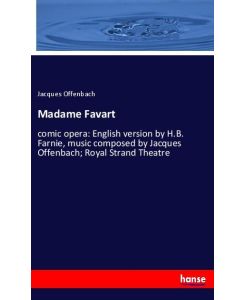 Madame Favart comic opera: English version by H.B. Farnie, music composed by Jacques Offenbach; Royal Strand Theatre - Jacques Offenbach