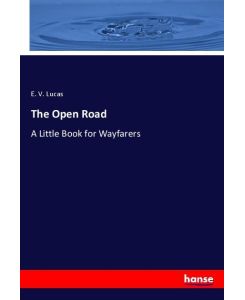 The Open Road A Little Book for Wayfarers - E. V. Lucas