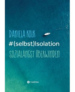 #(selbst)Isolation Sozialangst überwinden - Daniela Kolk