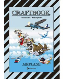 CRAFTBOOK - 100 TOLLE MOTIVE DER LUFTFAHRT - KREATIV LERNEN UND MALEN - RÄTSEL - SPIELE - AUFGABEN - FLUGZEUGE AIRPLANE - Wolfgang André, Gabriele André
