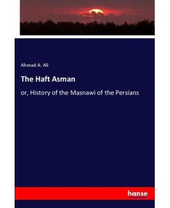The Haft Asman or, History of the Masnawi of the Persians - Ahmad A. Ali