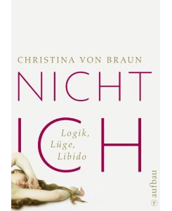 Nicht ich Logik, Lüge, Libido - Christina von Braun
