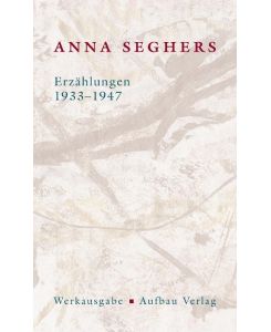 Erzählungen 1933-1947 Das erzählerische Werk II/2 - Anna Seghers