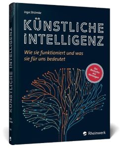 Künstliche Intelligenz Wie sie funktioniert und was sie für uns bedeutet. Der KI-Bestseller aus Norwegen - jetzt als deutschsprachige Ausgabe - Inga Strümke
