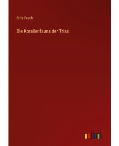 Die Korallenfauna der Trias - Fritz Frech