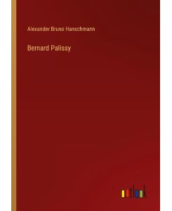 Bernard Palissy - Alexander Bruno Hanschmann