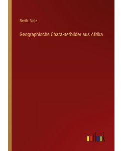 Geographische Charakterbilder aus Afrika - Berth. Volz