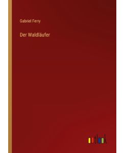 Der Waldläufer - Gabriel Ferry