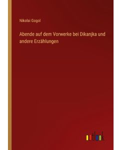 Abende auf dem Vorwerke bei Dikanjka und andere Erzählungen - Nikolai Gogol