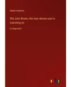 Old John Brown, the man whose soul is marching on in large print - Walter Hawkins