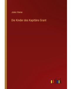 Die Kinder des Kapitäns Grant - Jules Verne