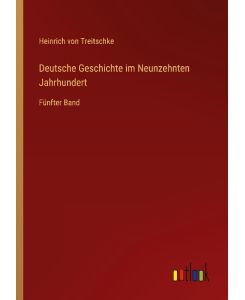 Deutsche Geschichte im Neunzehnten Jahrhundert Fünfter Band - Heinrich Von Treitschke