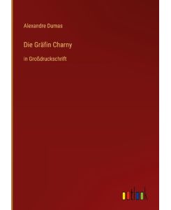 Die Gräfin Charny in Großdruckschrift - Alexandre Dumas