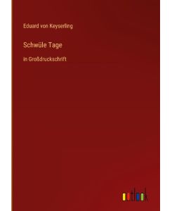 Schwüle Tage in Großdruckschrift - Eduard Von Keyserling