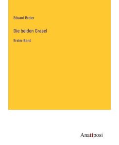 Die beiden Grasel: Erster Band Eduard Breier Author