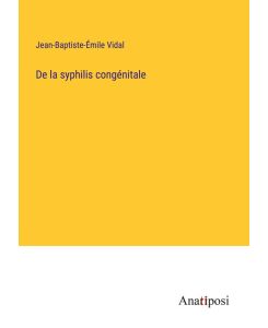 De la syphilis congénitale - Jean-Baptiste-Émile Vidal