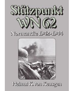 Stützpunkt WN 62 Normandie 1942-1944 ¿ WN 62: Erinnerungen an Omaha Beach Begleitband - Helmut K von Keusgen