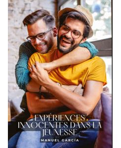 Expériences innocentes dans la Jeunesse Histoires Érotiques Gay de Sexe Explicite - Gay Erotic Stories for Men - Manuel García