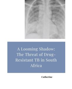 A Looming Shadow: The Threat of Drug-Resistant TB in South Africa - Catherine