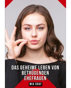 Das geheime Leben von betrügenden Ehefrauen Geschichten mit explizitem Sex für Erwachsene - Verbotene Begierden - Mia Graf