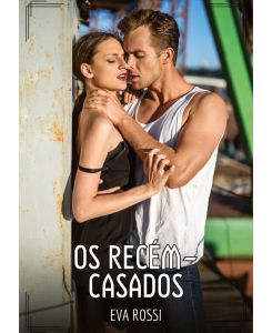 Os recém-casados Contos de Sexo Explícito para Adultos - Eva Rossi