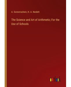 The Science and Art of Arithmetic; For the Use of Schools - A. Sonnenschein, H. A. Nesbitt