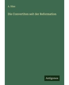 Die Convertiten seit der Reformation - A. Räss