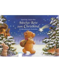 Mischas Reise zum Christkind 24 Adventskalender-Geschichten - Ingrid Uebe, Susanne Mais