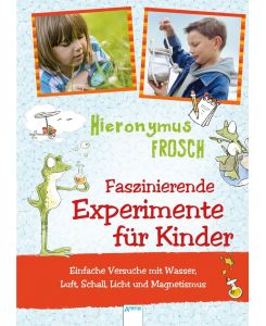 Hieronymus Frosch. Experimente mit Hieronymus Frosch - Andreas H. Schmachtl, Heike Schettler, Sonja Stuchtey, Andreas H. Schmachtl