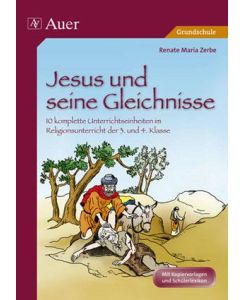Jesus und seine Gleichnisse 10 komplette Unterrichtseinheiten im Religionsunterricht der Grundschule 3./4. Klasse - Renate Maria Zerbe