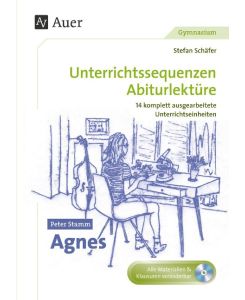 Peter Stamm: Agnes Unterrichtssequenzen Abiturlektüre in 14 komplett ausgearbeiteten Unterrichtseinheiten (11. bis 13. Klasse) - Stefan Schäfer