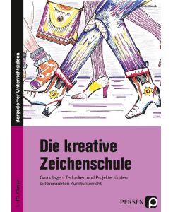 Die kreative Zeichenschule Grundlagen, Techniken und Projekte für den differenzierten Kunstunterricht (5. bis 10. Klasse) - Gerlinde Blahak
