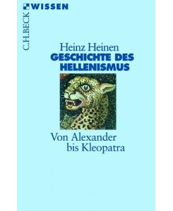 Geschichte des Hellenismus Von Alexander bis Kleopatra - Heinz Heinen