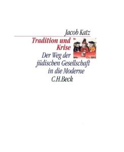 Tradition und Krise Der Weg der jüdischen Gesellschaft in die Moderne - Jacob Katz, Christian Wiese