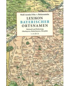 Lexikon bayerischer Ortsnamen Herkunft und Bedeutung. Oberbayern, Niederbayern, Oberpfalz - Wolf-Armin von Reitzenstein