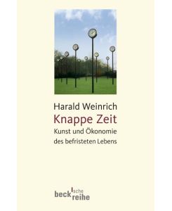 Knappe Zeit Kunst und Ökonomie des befristeten Lebens - Harald Weinrich