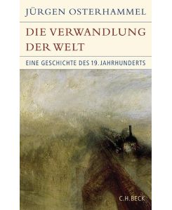 Die Verwandlung der Welt Eine Geschichte des 19. Jahrhunderts - Jürgen Osterhammel