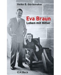 Eva Braun Leben mit Hitler - Heike B. Görtemaker