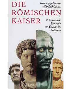 Die römischen Kaiser 55 historische Portraits von Caesar bis Iustinian - Gertrud Seidensticker
