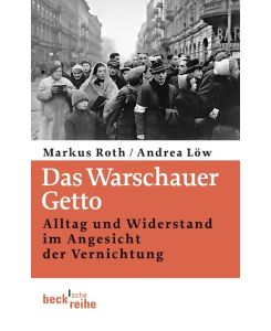 Das Warschauer Getto Alltag und Widerstand im Angesicht der Vernichtung - Markus Roth, Andrea Löw